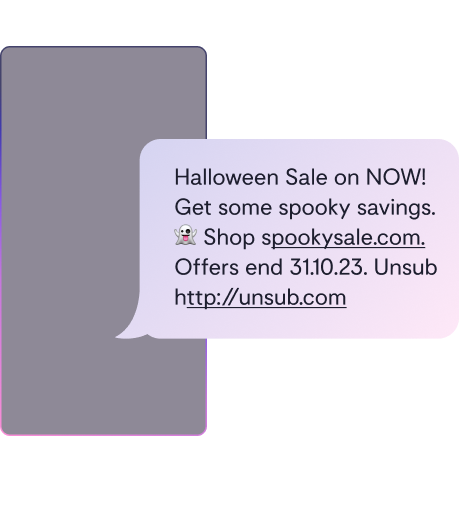 Image of an SMS with a Halloween Sale "Halloween Sale on NOW! Get some spooky savings. Shop spookysale.com. Offer ends 31.10.23. Unsub http://unsub.com"
